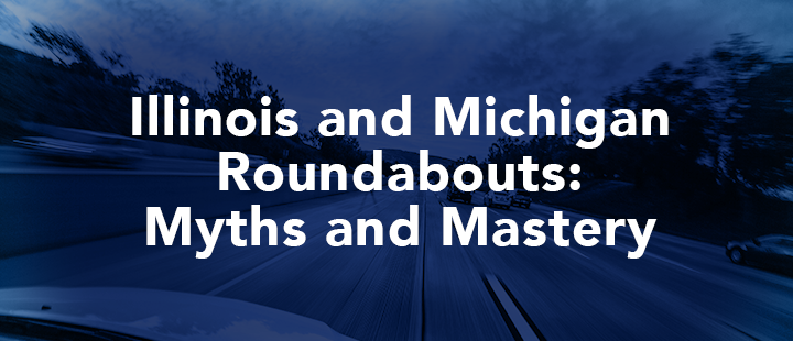 Illinois and Michigan roundabouts: Myths and Mastery