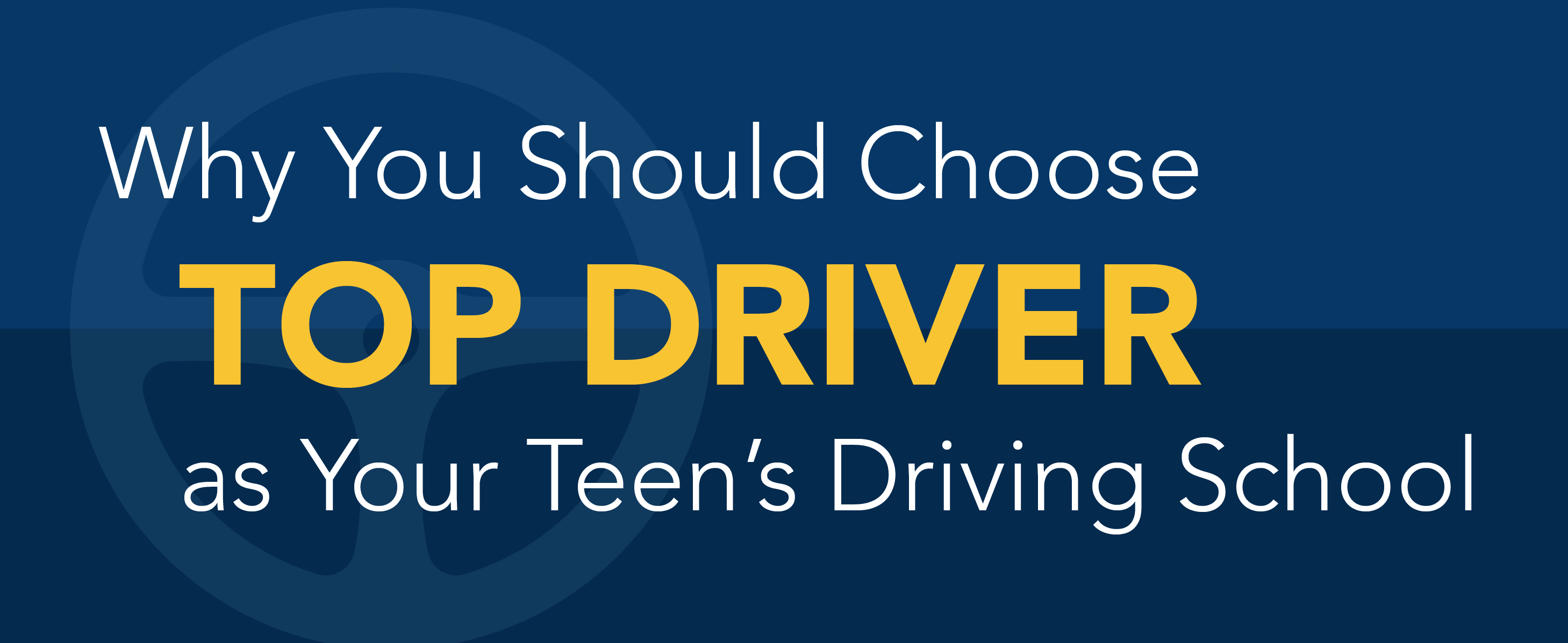 Why you should choose top driver as your teen's driving school