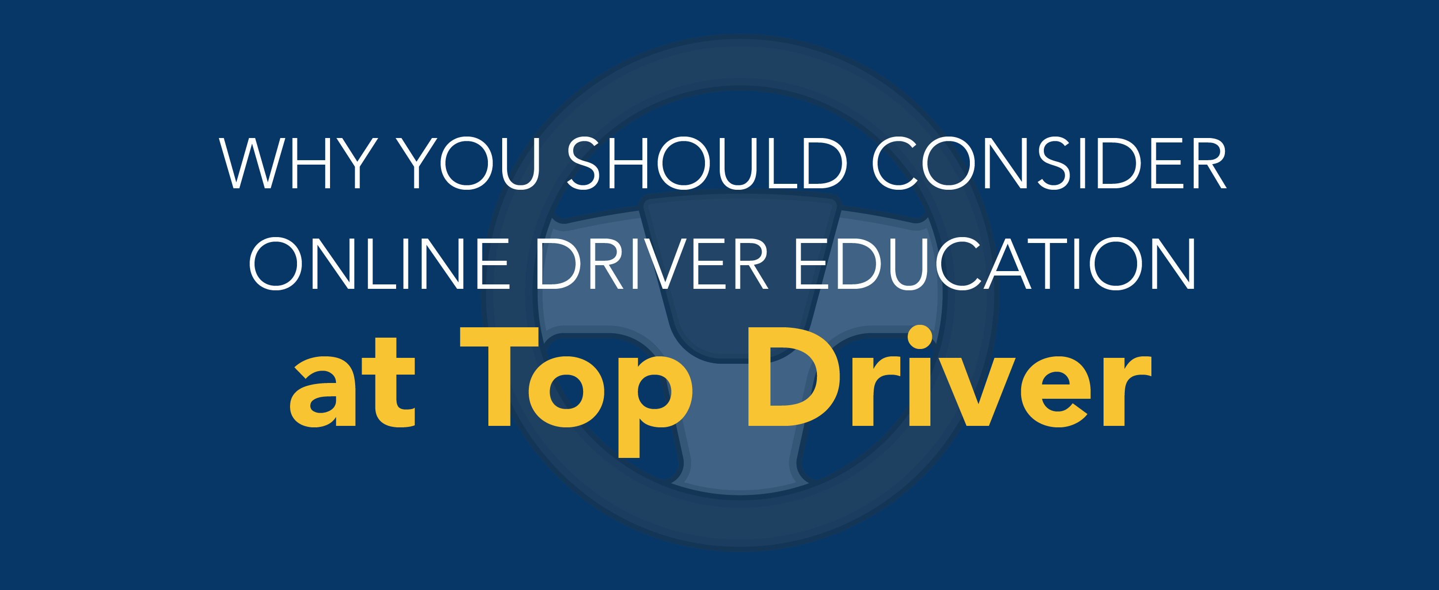 Why you should consider online driver education at Top Driver