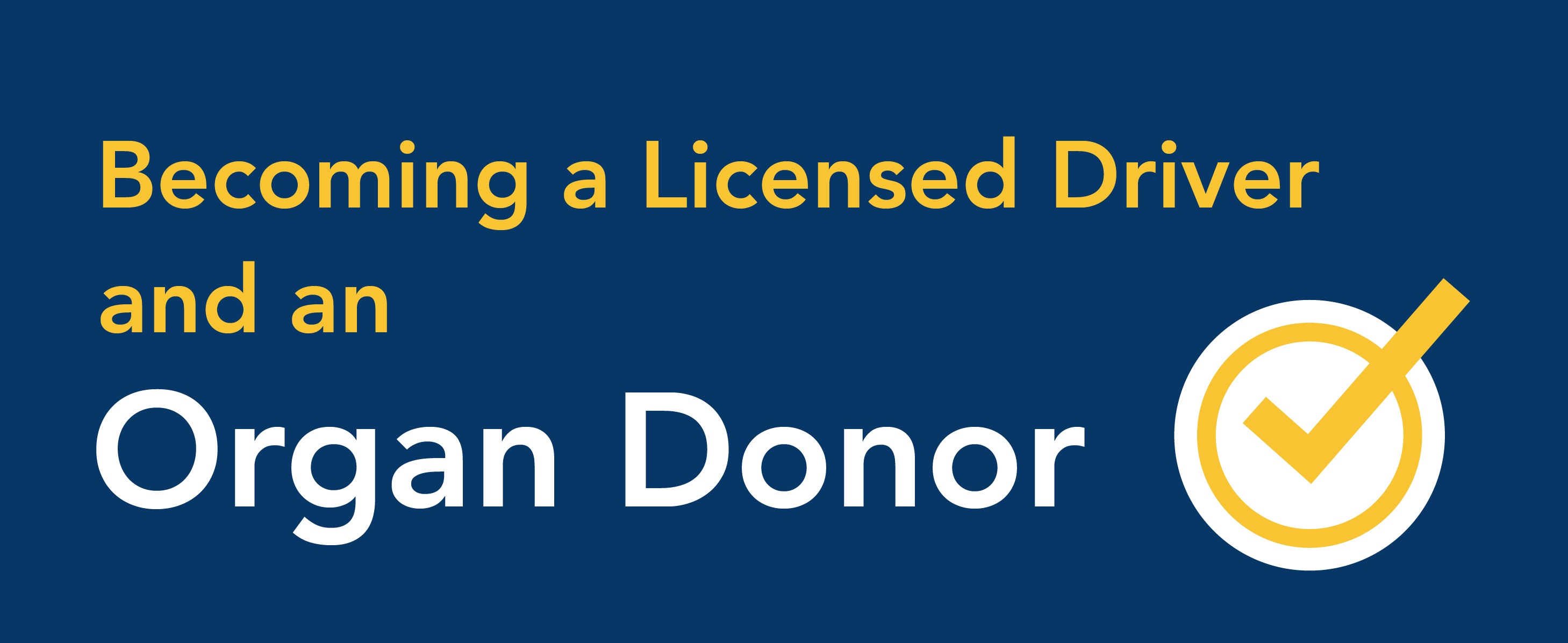 Becoming a licensed driver and an organ donor.