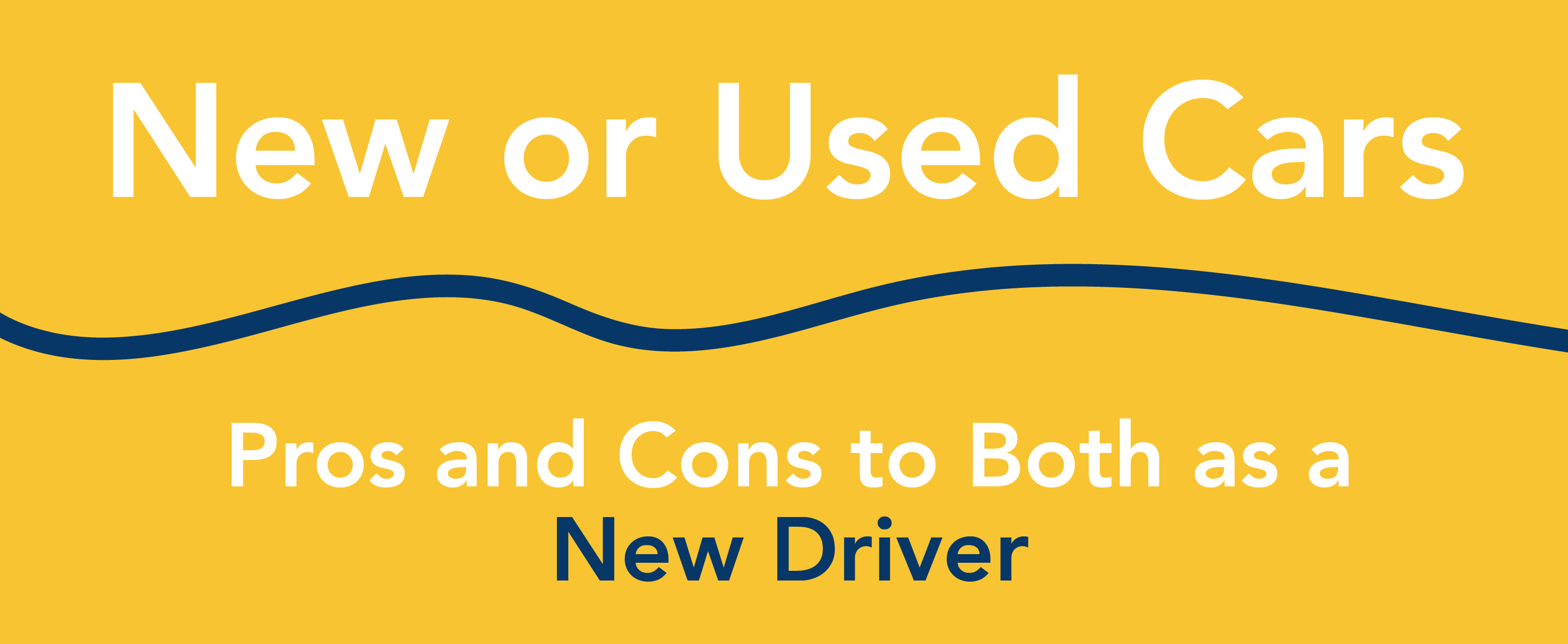 New or used cars: pros and cons to both as a new driver.