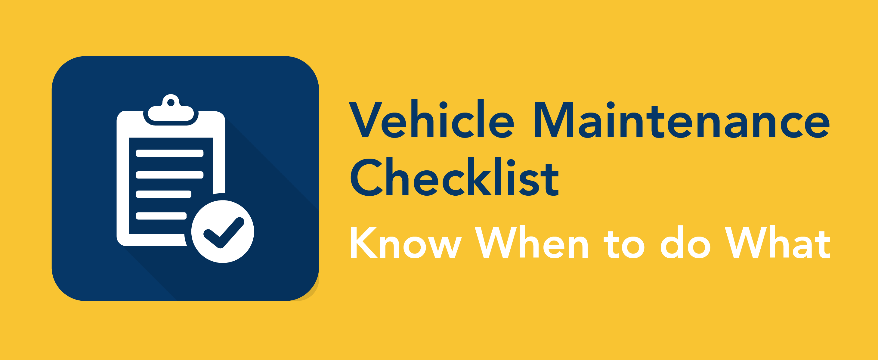 Vehicle Maintenance Checklist: Know when to do what. *clipboard graphic*
