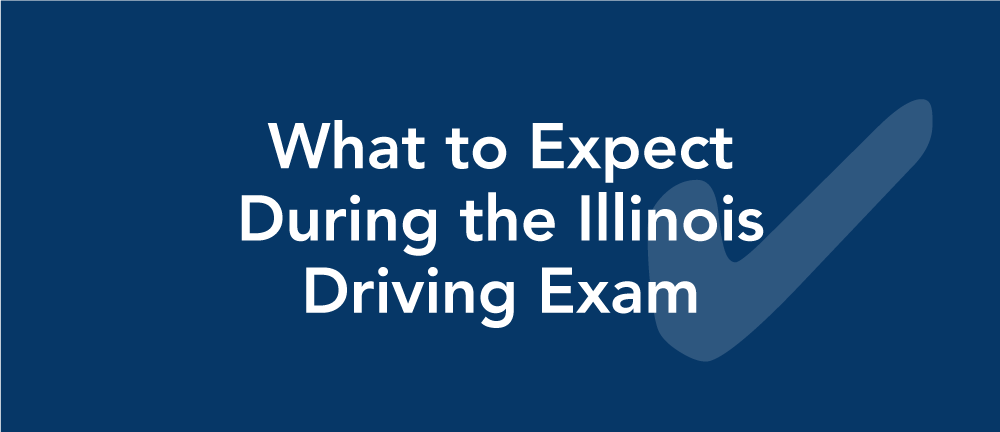 What to expect during the Illinois driving exam.