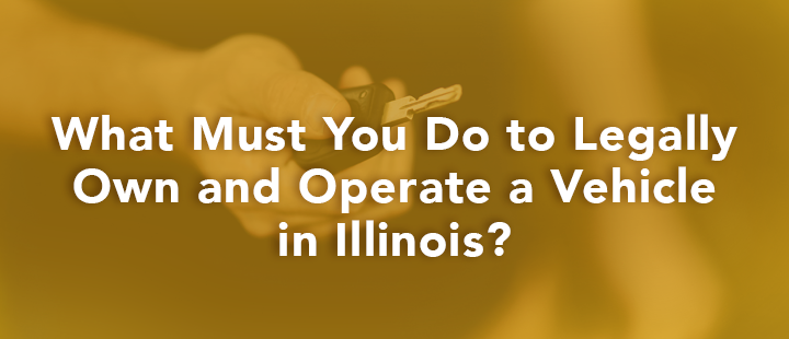 what must you do to legally own a vehicle in illinois